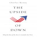 The Upside of Down: Why the Rise of the Rest is Good for the West Audiobook
