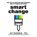 Smart Change: Five Tools to Create New and Sustainable Habits in Yourself and Others Audiobook