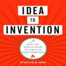 Idea to invention: What You Need to Know to Cash In on Your Inspiration Audiobook