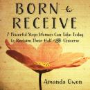 Born to Receive: Seven Powerful Steps Women Can Take Today to Reclaim Their Half of the Universe Audiobook