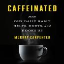 Caffeinated: How Our Daily Habit Helps, Hurts, and Hooks Us Audiobook