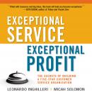 Exceptional Service, Exceptional Profit: The Secrets of Building a Five-Star Customer Service Organi Audiobook