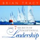 7 Secrets of Exceptional Leadership Audiobook