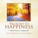 The Road to Happiness: Simple Secrets to a Happy Life Audiobook