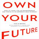 Own Your Future: How to Think Like an Entrepreneur and Thrive in an Unpredictable Economy Audiobook