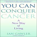 You Can Conquer Cancer: A New Way of Living Audiobook