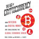 Age of Cryptocurrency: How Bitcoin and Digital Money Are Challenging the Global Economic Order, Paul Vigna, Michael J. Casey