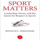 Sport Matters: Leadership, Power, and the Quest for Respect in Sports Audiobook