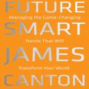 Future Smart: Managing the Game-Changing Trends that Will Transform Your World