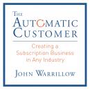 The Automatic Customer: Creating a Subscription Business in Any Industry Audiobook