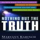 Nothing But the Truth: Secrets From Top Intelligence Experts to Control Conversations and Get the In Audiobook