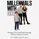 Millennials With Kids: Marketing to this Powerful and Surprisingly Different Generation of Parents