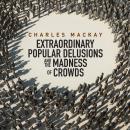 Memoirs Extraordinary Populare Delusions and the Madness Crowds, Charles MacKay