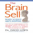 The Brain Sell: When Science Meets Shopping; How the new mind sciences and the persuasion industry a Audiobook