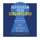 Reprogram Your Subconscious: How to Use Hypnosis to Get What You Really Want, Gale Glassner Twersky