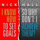 I Know How to Set Goals, So Why Don't I Achieve Them? Audiobook