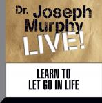 Learn to Let Go in Life: Dr. Joseph Murphy LIVE!