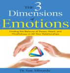 3 Dimensions Emotions: Finding the Balance of Power, Heart, and Mindfulness in All of Your Relationships, Sam Alibrando