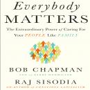 Everybody Matters: The Extraordinary Power of Caring for Your People Like Family