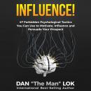Influence: 47 Forbidden Psychological Tactics You Can Use To Motivate, Influence and Persuade Your Prospect, Dan Lok