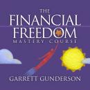 The Financial Freedom Mastery Course Audiobook