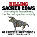 Killing Sacred Cows: Overcoming the Financial Myths that are Destroying Your Prosperity, Garrett B. Gunderson