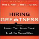 Hiring Greatness: How to Recruit Your Dream and Crush the Competition
