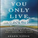 You Only Live Once: The Roadmap to Financial Wellness and a Purposeful Life