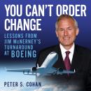 You Can't Order Change: Lessons from Jim McNerney's Turnaround at Boeing Audiobook