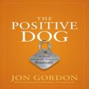 The Positive Dog: A Story About the Power of Positivity Audiobook