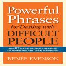 Powerful Phrases for Dealing with Difficult People: Over 325 Ready-to-Use Words and Phrases for Work Audiobook