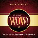 The How Wow!: Secrets Behind World Class Service