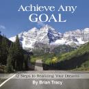 Achieve Any Goal: 12 Steps to Realizing Your Dreams Audiobook