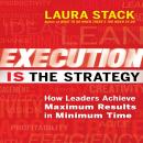 Execution IS the Strategy: How Leaders Achieve Maximum Results in Minimum Time Audiobook