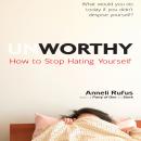 Unworthy: How to Stop Hating Yourself Audiobook