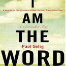 I Am The Word: A Guide to the Consciousness of Man's Self in a Transitioning Time