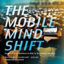 The Mobile Mind Shift: Engineer Your Business to Win in the Mobile Moment Audiobook