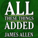 All These Things Added  plus As He Thought: The Life James Allen