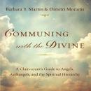 Communing With the Divine: A Clairvoyant's Guide to Angels, Archangels, and the Spiritual Hierarchy