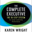 The Complete Executive: The 10-Step System for Great Leadership Performance Audiobook