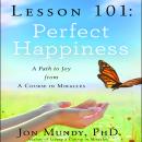 Lesson 101: Perfect Happiness: A Path to Joy from A Course in Miracles