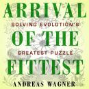 Arrival of the Fittest: Solving Evolution's Greatest Puzzle Audiobook