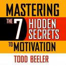 Mastering the 7 Hidden Secrets of Motivation Audiobook