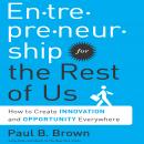 Entrepreneurship for the Rest of Us: How to Create Innovation and Opportunity Everywhere Audiobook