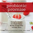 The Probiotic Promise: Simple Steps to Heal Your Body from the Inside Out Audiobook