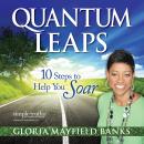 Quantum Leaps: 10 Steps to Help You Soar, Gloria Mayfield Banks