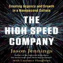 The High-Speed Company: Creating Urgency and Growth in a Nanosecond Culture Audiobook