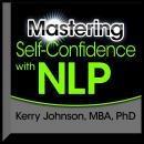 Mastering Self-Confidence with NLP, Kerry L. Johnson