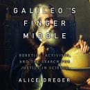 Galileo's Middle Finger: Heretics, Activists, and the Search for Justice in Science Audiobook