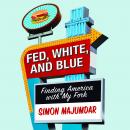 Fed, White, and Blue: Finding America with My Fork, Simon Majumdar